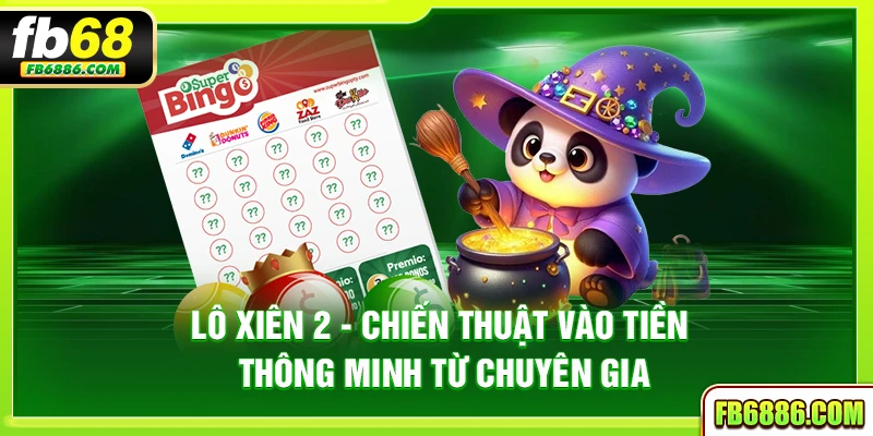 Lô xiên 2 – Chiến thuật vào tiền thông minh từ chuyên gia