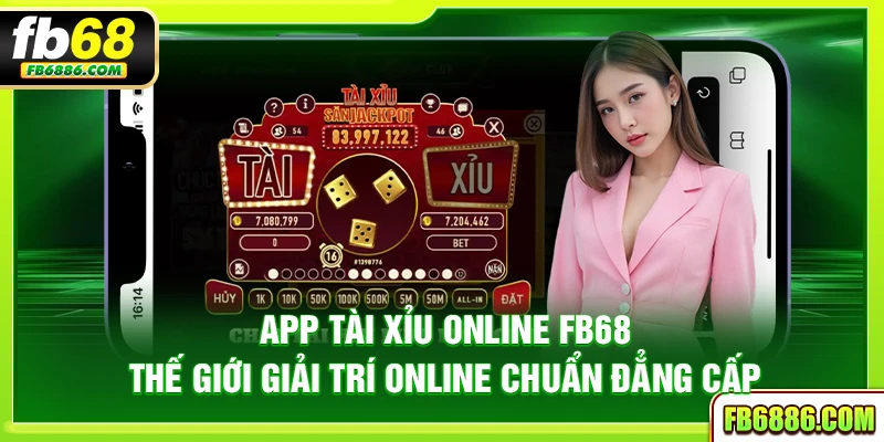 App tài xỉu online FB68 – Thế giới giải trí online chuẩn đẳng cấp
