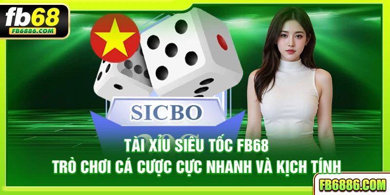 Tài xỉu siêu tốc FB68 – Trò chơi cá cược cực nhanh và kịch tính
