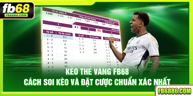 Kèo thẻ vàng FB68 - Cách soi kèo và đặt cược chuẩn xác nhất