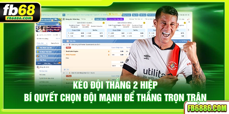 Kèo đội thắng 2 hiệp – Bí quyết chọn đội mạnh để thắng trọn trận