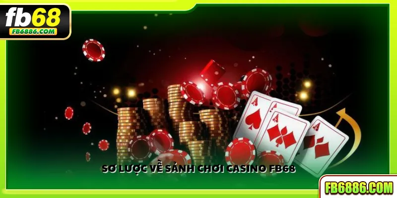 Sơ lược về sảnh chơi Casino FB68