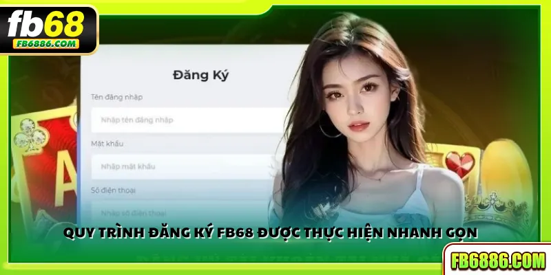 Quy trình đăng ký FB68 được thực hiện nhanh gọn 