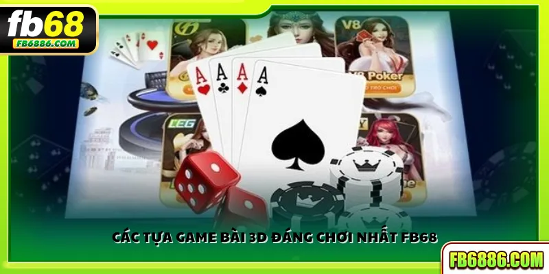 Các tựa game bài 3D đáng chơi nhất FB68