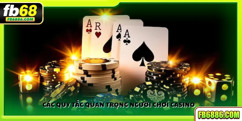 Các quy tắc quan trọng người chơi casino