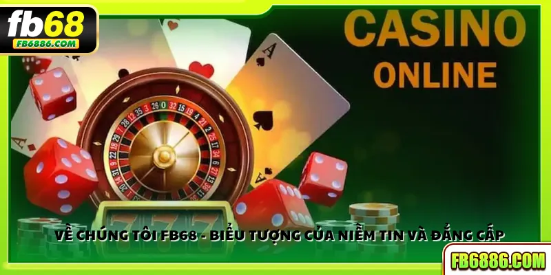 Về chúng tôi FB68 - Biểu tượng của niềm tin và đẳng cấp